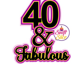 40 & Fabulous cake topper layered SVG Birthday Svg | File | Cake Decorations | 40 Fabulous Svg | Birthday Cake Topper| Cake Topper Svg