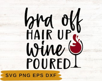 Bra off Wine poured SVG | Wine Svg | Wine Lover | Files For Cricut | Digital Download | Wine Sayings | Wine Quotes | Funny Quotes