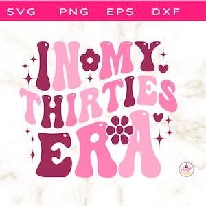 In My Thirties Era Svg Png | Custom Wavy Stacked Png | Custom In My Era Svg/ Png | 30th Birthday Svg