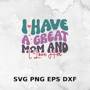 Ik heb een geweldige moeder en ik hou van haar SVG | Moederdag SVG | Mama Est 2023 Svg Png | Moederschap SVG | Nieuwe moeder SVG