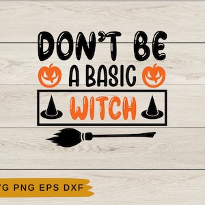Witch Svg | Don't be a basic witch | Funny Halloween Svg | Halloween Clipart | Fall Svg | Witchy Svg | Halloween Vector | Silhouette Png