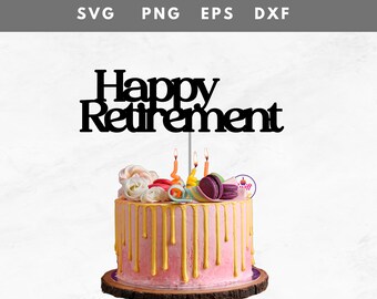 Happy Retirement cake topper Svg, Eps And Png| Instant Download | Cake Topper File | Cake Topper Svg | Retirement Party Decor