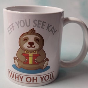 Eff You See Kay Why Oh You, 12 ounce cup, Sloth