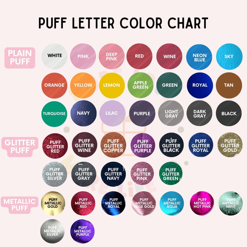 May include: Color chart for puff letter options.  The chart shows plain puff colors, glitter puff colors, and metallic puff colors.  The colors include white, pink, deep pink, red, wine, neon blue, sky, orange, yellow, lemon, apple green, green, royal, tan, turquoise, navy, lilac, purple, light gray, dark gray, black, red, wine, copper, purple, black, royal, gold, silver, gray, navy, pink, green, gold, red, royal, rose gold, aqua, hot pink, mint, silver, purple.