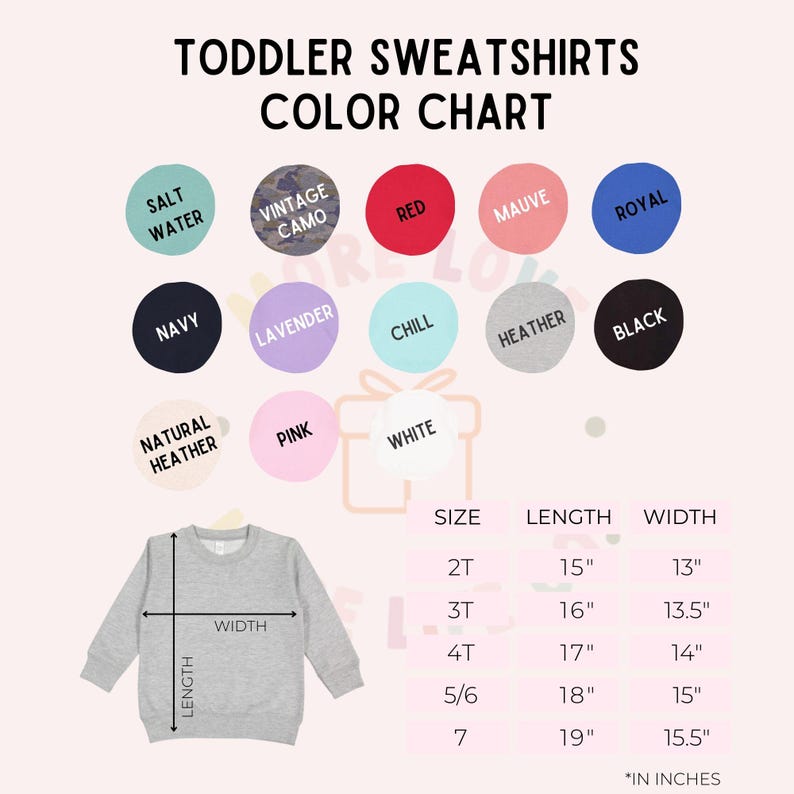 May include: A color chart for toddler sweatshirts, featuring a gray sweatshirt with length and width measurements in inches. Color options include Salt Water, Vintage Camo, Red, Mauve, Royal, Navy, Lavender, Chill, Heather, Black, Natural Heather, Pink, and White.