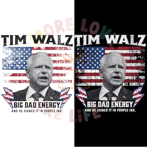 May include: A political campaign t-shirt featuring a portrait of Tim Walz with the text "Tim Walz" and "Big Dad Energy. And he signed it in purple ink." The image is set against a distressed American flag background.
