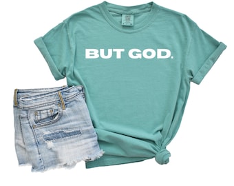 But God. T-Shirt, Comfort Color T-Shirt, Motivational Christian Shirt, Christian Shirts for Women, Christian Apparel, Christian Clothing