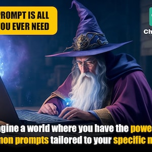 May include: A wizard wearing a purple hat and robe sits at a laptop, with a glowing blue light emanating from the screen. The text "1 PROMPT IS ALL YOU EVER NEED" is displayed in a yellow box above the wizard. The text "ChatGPT" is displayed in a green box in the top right corner of the image. The text "Imagine a world where you have the power to summon prompts tailored to your specific needs." is displayed below the wizard.