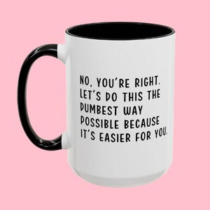 Laten we dit op de domst mogelijke manier doen Koffiemok, nee, je hebt gelijk mok, ongepaste mok, grappige mok, volwassen mok, sarcasmecadeau, humormok