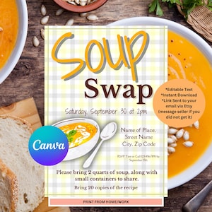 May include: A printable flyer for a soup swap event. The flyer is yellow and white with a checkered pattern. It features a bowl of soup and a spoon. The text on the flyer reads "Soup Swap", "Saturday, September 30 at 2pm", "Name of Place, Street Name, City, Zip Code", "RSVP Text or Call 123-456-7890 by September 15th", "Please bring 2 quarts of soup, along with small containers to share. Bring 20 copies of the recipe", "PRINT FROM HOME/WORK", "*Editable Text", "*Instant Download", "*Link Sent to your email via Etsy (message seller if you did not get it)"