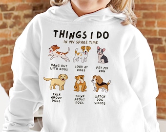 Kids 'Things I Do In My Spare Time' Dog Hoodie With Pocket | Toddler Hoodie | Comfy | Dog Lover Shirt | Puppy Lovers Shirt