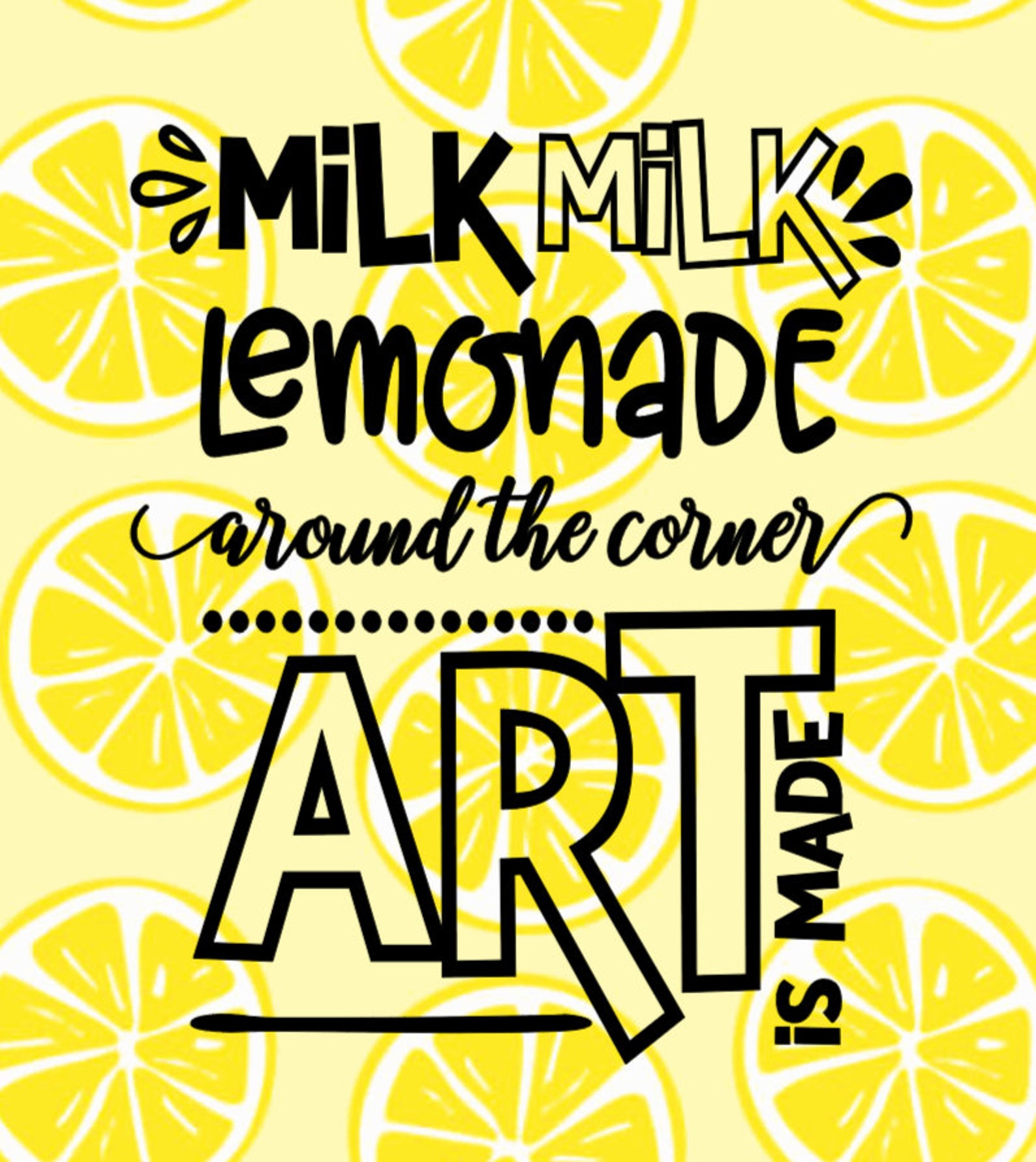 Milk Milk Lemonade Around The Corner Fudge Is Made Milk Milk Lemonade Around the Corner Art is Made - SVG and PNG
