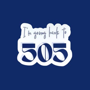 May include: A white sticker with the text "I'm going back to 505" in a handwritten style. The numbers "505" are in a bold, dark blue font. The sticker is set against a dark blue background.