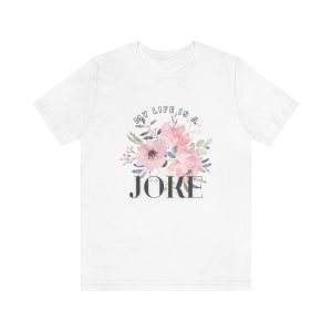 My Life Is A Joke - ADULT Unisex Jersey Short Sleeve Tee