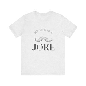 My Life Is A Joke - ADULT Unisex Jersey Short Sleeve Tee