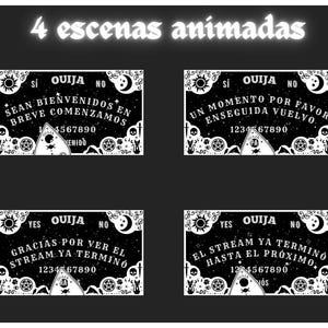 May include: Four black and white animated scenes of a Ouija board with the text "SI OUIJA NO" at the top of each scene. The text on the boards reads "SEAN BIENVENIDOS EN BREVE COMENZAMOS 4567890 VENIDO", "UN MOMENTO POR FAVOR ENSEGUIDA VUELVO 1234567890", "GRACIAS POR VER EL STREAM YA TERMINO 1234567890", and "EL STREAM YA TERMINO HASTA EL PRÓXIMO 1234567890 NÓS".