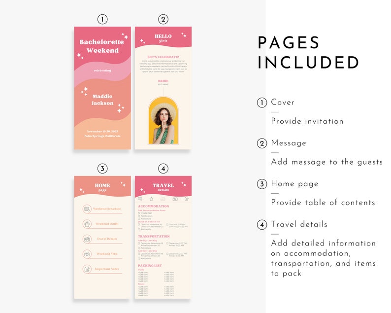 May include: A pink and white printable bachelorette weekend itinerary with four pages. The cover page features the text "Bachelorette Weekend" and "Maddio Jackson". The second page has the text "Hello girls" and "Let's Celebrate". The third page is titled "Home Page" and the fourth page is titled "Travel Details".