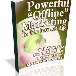 May include: A book cover with a green globe and a hand holding it. The title is "Powerful "Offline" Marketing In The Internet Age" and the subtitle is "101 Ways To Promote Your Business For Maximum Profits".