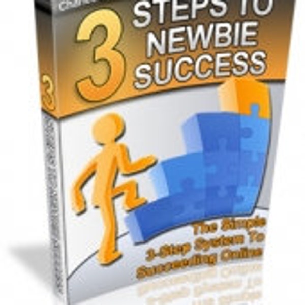 3 Steps to Newbie Success, Mastering the Three Essential Step to Launching Your Journey and Achieving Success in Every Endeavor Success Book