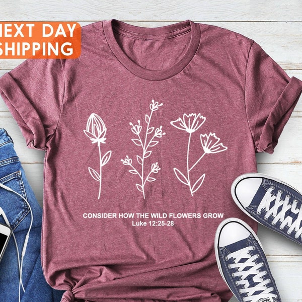 Christian Woman Shirt, Don't Worry- Consider How the Wild Flowers Grow, Mothers Day Shirt, Bible Verse Shirt, Flower Mom Shirt, Faith Shirt