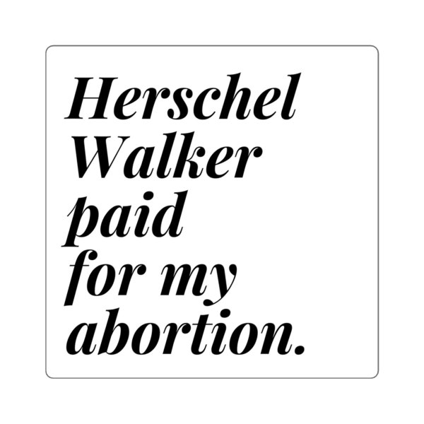 Herschel Walker paid for my abortion. Sticker