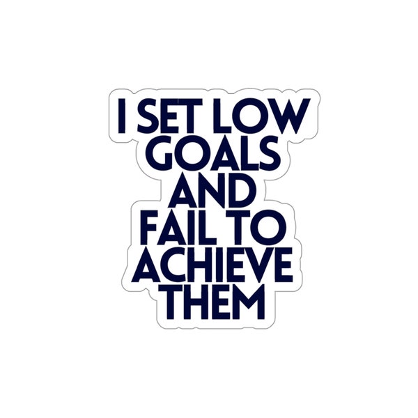 I Set Low Goals and Fail to Achieve Them" Funny Vinyl Sticker for Laptops, Water Bottles, and More!