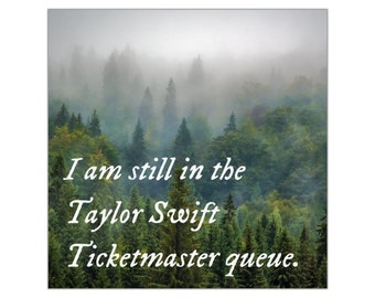 I Am Still in the Taylor Swift Ticketmaster Queue ----Square Vinyl Sticker