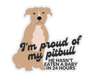 I'm Proud of My Pitbull.  He hasn't eaten a baby in 24 hours. - Sticker