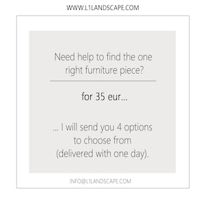Puede incluir: Texto sobre un fondo blanco que dice: "¿Necesitas ayuda para encontrar la pieza de mobiliario adecuada? por 35 eur... Te enviaré 4 opciones para que elijas (entregado en un día)." El texto también incluye la dirección del sitio web WWW.L1LANDSCAPE.COM e INFO@L1LANDSCAPE.COM.