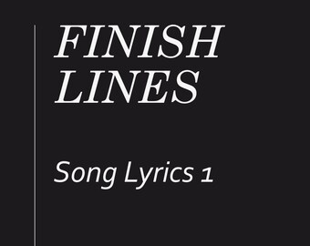 Könnte beinhalten: Schwarzweißer Text auf schwarzem Hintergrund. Der Text lautet "FINISH LINES" und "Song Lyrics 1".