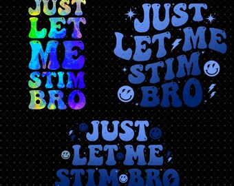 Just Let Me Stim Bro PNG, Special Education PNG, Autism Awareness Png