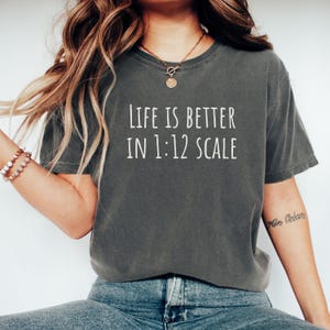 Life Is Better in 1:12 Scale Shirt, Miniature Lover Shirt, Dollhouse Collector Tee, Miniatures Hobby Shirt, Dollhouse Gift