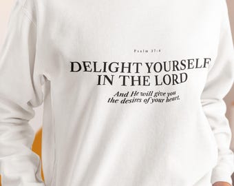 Faites-vous plaisir dans le sweat-shirt Lord | Psaume 37:4 Pull ras du cou chrétien | Sweat-shirt Faith de versets bibliques | Cadeau chrétien inspirant