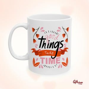 Good Things Take Time Mug – Motivational Patience Coffee Cup, Inspirational Quote Mug, Positive Thinking Gift, Self-Care Encouragement Gift