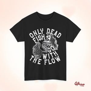 Only Dead Fish Go With The Flow T-Shirt Fisherman Aesthetic Punk Fishing Tee Edgy Angler Shirt Unique Nautical Gift angler fish Style Tshirt