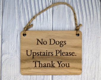 No Dogs Upstairs Please - Wooden Sign | Can Be Personalised | Oak Veneered MDF | Ideal for Home, BnB, Rental Property, Holiday Let etc.