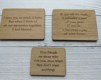 May include: Three wooden plaques with inspirational quotes. The first plaque says "I miss you so much it hurts. But when I think of all our memories together, I feel blessed.". The second plaque says "If you tell the truth, it becomes a part of your past. If you lie, it becomes a part of your future.". The third plaque says "True friends are those who visit you, even when they don't want anything."