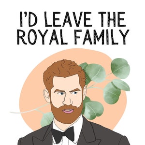 May include: A digital illustration features a man in a tuxedo with a bow tie, a red beard, and the text "I'D LEAVE THE ROYAL FAMILY FOR YOU." The background includes a peach-colored circle and green leaves.