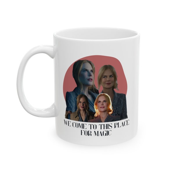 We Come to This Place for Magic - Nicole Kidman AMC - Ceramic Mug, (11oz, 15oz)