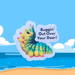 May include: A colorful cartoon caterpillar sticker with the text "Buggin' Out Over Your Door!". The caterpillar is yellow, green, and blue, with red accents. The background features a blue sky, clouds, and a beach scene.