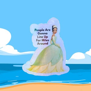 May include: A sticker featuring a cartoon princess in a green and yellow gown, with the text "People Are Gonna Line Up For Miles Around." The background shows a beach, ocean, and blue sky.