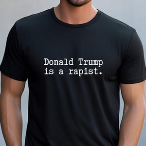 Trump is a rapist tshirt, protest tee, liberal leftist progressive clothing, antifa shirt, anti fascism plus size 3x 4x 5x