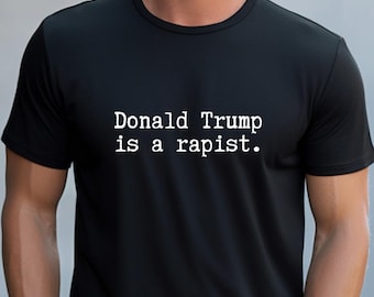 Trump is a rapist tshirt, protest tee, liberal leftist progressive clothing, antifa shirt, anti fascism plus size 3x 4x 5x