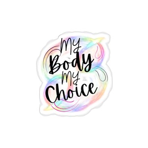 My Body My Choice pro choice feminist leftist progressive Die-Cut Stickers