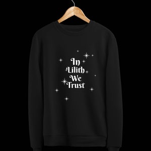 In Lilith We Trust Sweatshirt, pagan goddess shirt, Wiccan, magic, occult, lilith clothes, regular and plus size 3x 4x 5x