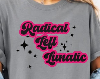 Radical Left Lunatic Unisex Cotton Tee, Gift for Activists, liberal leftist progressive tee, anti trump, fdt, socialism shirt