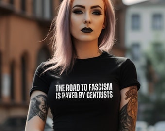 Antifascism, anti centrist tshirt, leftist progressive politics, socialism, anti republican tshirt, plus size 2x 3x 4x 5x