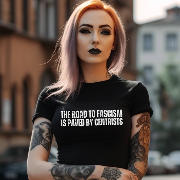 Antifascism, anti centrist tshirt, leftist progressive politics, socialism, anti republican tshirt, plus size 2x 3x 4x 5x