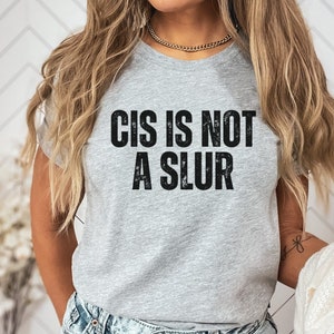 Cis is Not a Slur tshirt, support trans people, leftist progressive, human rights, equality tshirt, anti fascist regular and plus size