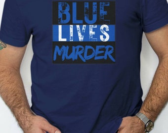 May include: A navy blue t-shirt with a white and blue graphic that says "BLUE LIVES MURDER".
